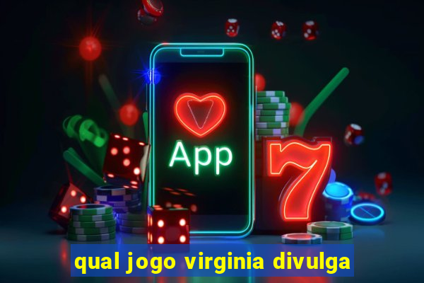 qual jogo virginia divulga